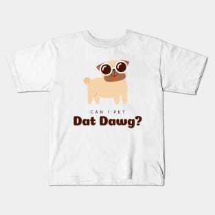 Can I Pet Dat Dawg?! Kids T-Shirt